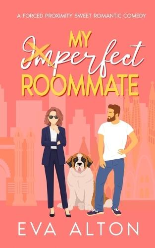 My Imperfect Roommate: A forced-proximity sweet romantic comedy