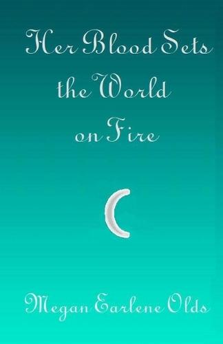 Her Blood Sets the World on Fire