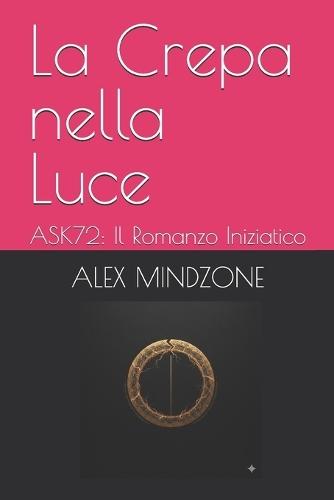 La Crepa nella Luce: ASK72: Il Romanzo Iniziatico