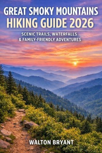 Great Smoky Mountains Hiking Guide 2026: Scenic Trails, Waterfalls & Family-Friendly Adventures