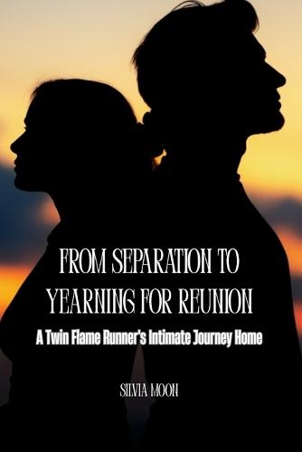 From Separation to Yearning for Reunion: A Twin Flame Runner's Intimate Journey Home