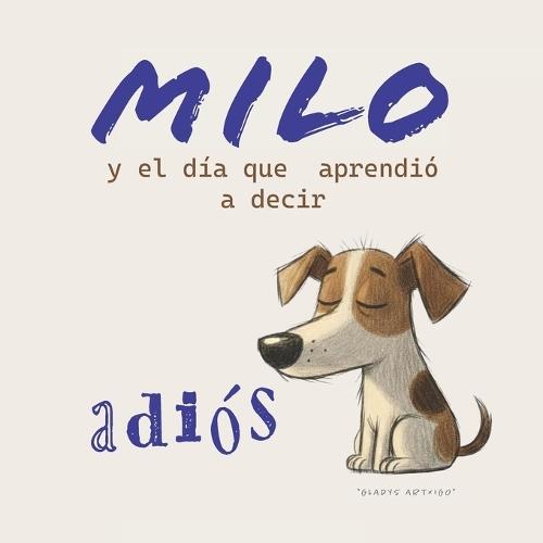 Milo y el día que aprendió a decir adiós: Un cuento infantil sobre el amor, la pérdida y los recuerdos