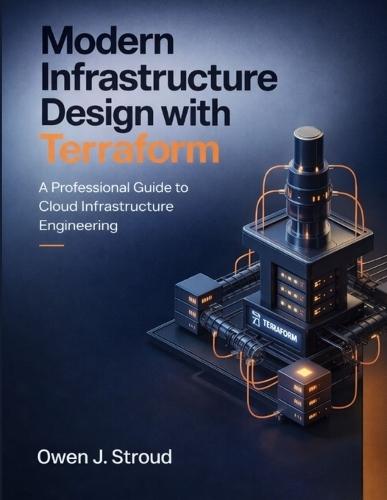 Modern Infrastructure Design with Terraform: A Professional Guide to Cloud Infrastructure Engineering