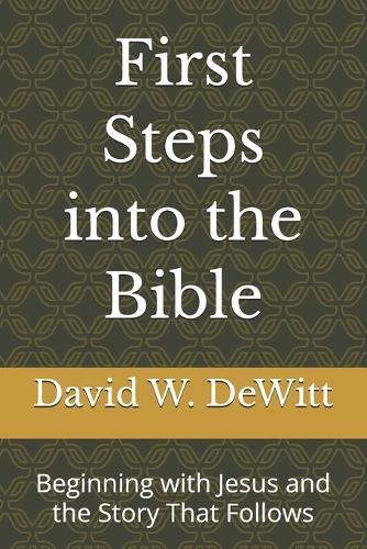 First Steps into the Bible: Beginning with Jesus and the Story That Follows