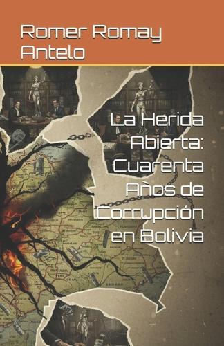 La Herida Abierta: Cuarenta Años de Corrupción en Bolivia
