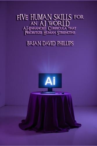 Five Human Skills for an AI World: AI-Enhanced Curricula that Prioritize Human Strengths