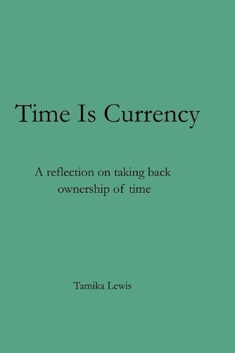 Time Is Currency: A reflection on taking back ownership of time