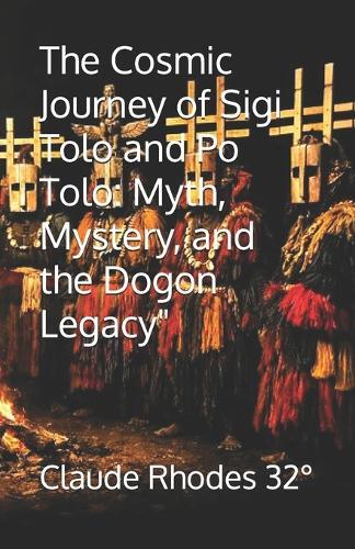 The Cosmic Journey of Sigi Tolo and Po Tolo: Myth, Mystery, and the Dogon Legacy""