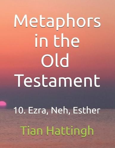 Metaphors in the Old Testament: 10. Ezra, Nehemiah, Esther
