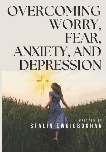 Overcoming Worry, Fear & Depression