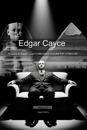 Edgar Cayce: Atlantis to Egypt - Lost Civilizations and the Hall of Records