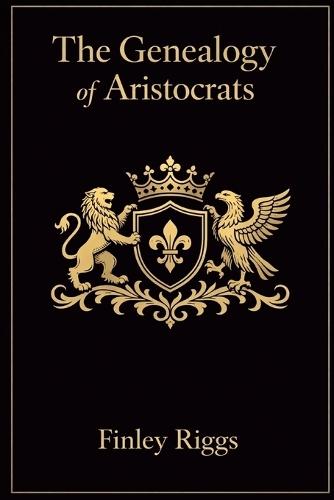 The Genealogy of Aristocrats: Lineage, Power, and Legacy from the Medieval World to Modern Research