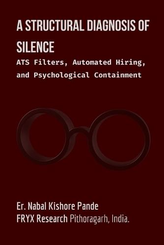 A Structural Diagnosis of Silence: ATS Filters, Automated Hiring, and Psychological Containment