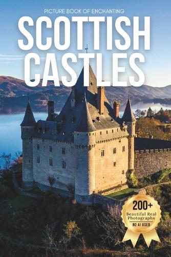 Picture Book of Enchanting Scottish Castles: A Stunning Visual Collection of Scotland's Legendary Castles and Dramatic Landscapes