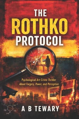 The Rothko Protocol: A Psychological Art Crime Thriller About Forgery, Power, and Perception
