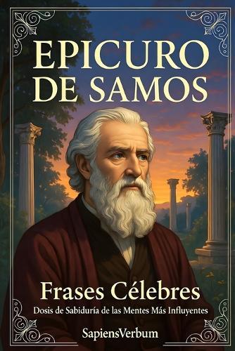Epicuro de Samos Frases Célebres: Dosis de Sabiduría de las Mentes Más Influyentes