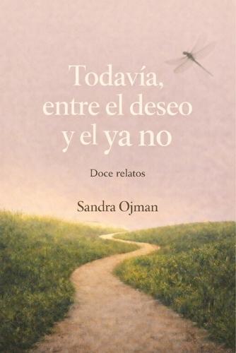 Todavía.: Entre el deseo y el ya no. Doce relatos