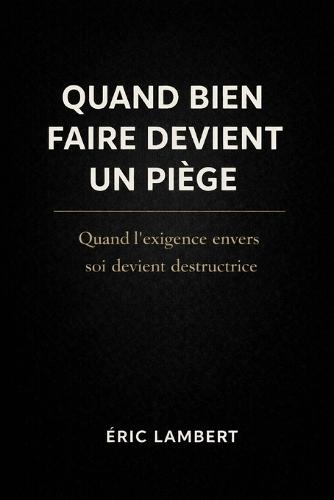 Quand bien faire devient un piège: Le sabotage invisible des personnes consciencieuses