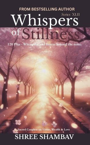 Whispers of Stillness: Where the soul listens beyond the noise Series XLII