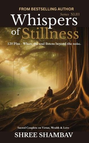 Whispers of Stillness: Where the soul listens beyond the noise Series XLIII