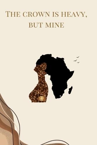 The Crown Is Heavy, But Mine: A declaration of survival, power, and self-reclamation.