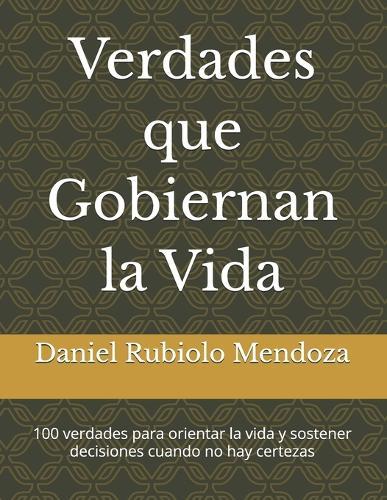 Verdades que Gobiernan la Vida: 100 verdades para orientar la vida y sostener decisiones cuando no hay certezas