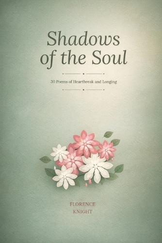 Shadows of the Soul: 30 Poems of Heartbreak and Longing