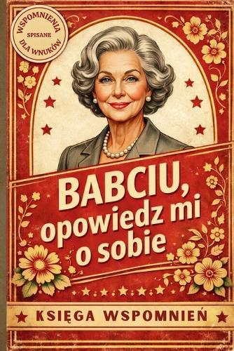 Babciu, opowiedz mi o sobie: Księga wspomnień. Pytania i miejsce na historie spisane dla wnuków.