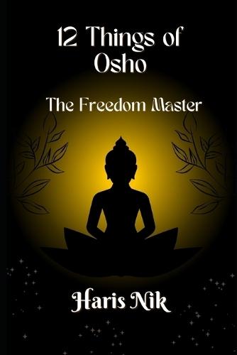12 Things of Osho: The Freedom Master