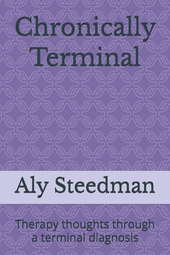 Chronically Terminal: Therapy thoughts through a terminal diagnosis
