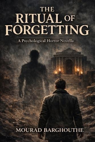 The Ritual of Forgetting: A Psychological Horror Novella