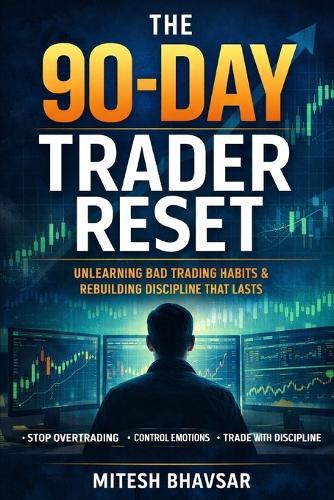 The 90-Day Trader Reset: Unlearning Bad Trading Habits