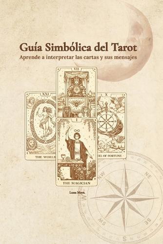Guia Simbolica del Tarot: Aprende a interpretar las cartas y sus mensajes