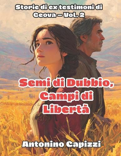 Semi di Dubbio, Campi di Libertà: Storie di ex testimoni di Geova - Vol. 2