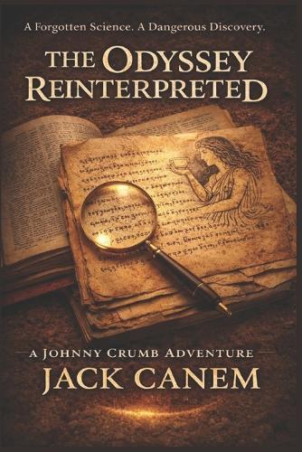 The Odyssey Reinterpreted: A Forgotten Science. A Dangerous Discovery.