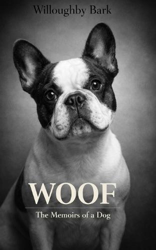 Woof: The Memoirs of a Dog: A Life Told in One Word