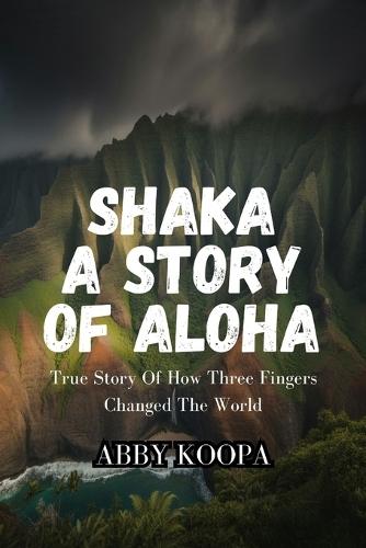 Shaka a Story of Aloha: True Story Of How Three Fingers Changed The World