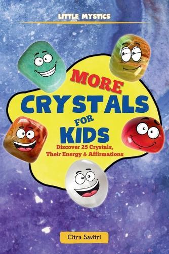 More Crystals for Kids: Discover 25 Crystals, Their Energy & Affirmations