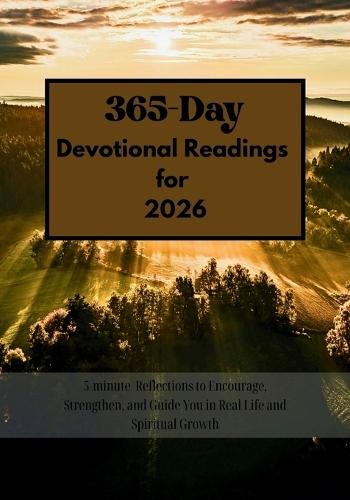 365-Day Devotional Readings for 2026: 5-minute Reflections to Encourage, Strengthen, and Guide You in Real Life and Spiritual Growth