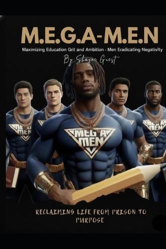 M.E.G.A-M.E.N.: Reclaiming Life from Prison to Purpose