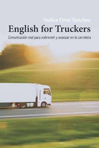 English for Truckers: Comunicacion real para sobrevivir y avanzar en la carretera