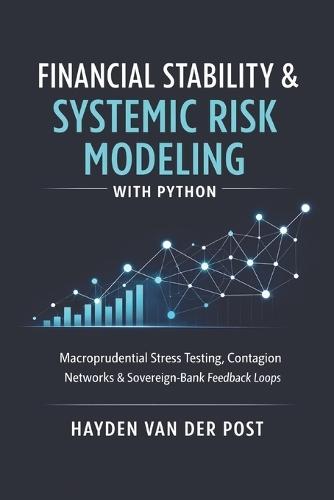Financial Stability & Systemic Risk Modeling with Python: Macroprudential Stress Testing, Contagion Networks, and Sovereign-Bank Feedback Loops