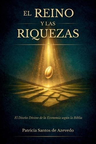 El Reino y las Riquezas: El Diseño Divino de la Economía según la Biblia