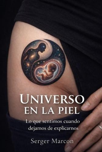 Universo en la piel: Lo que sentimos cuando dejamos de explicarnos