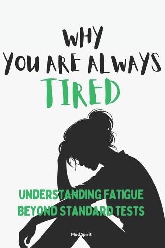 Why You Are Always Tired: Understanding Fatigue Beyond Standard Tests