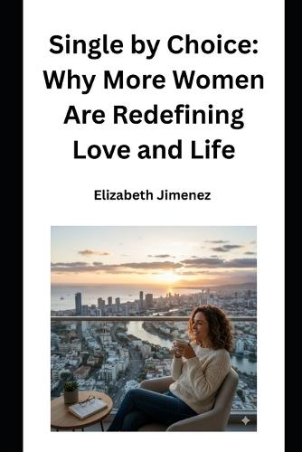 Single by Choice: Why More Women Are Redefining Love and Life