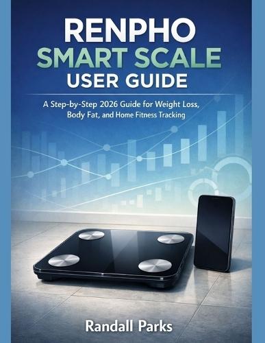 Renpho Smart Scale User Guide: A Step-By-Step 2026 Guide For Weight Loss, Body Fat, And Home Fitness Tracking