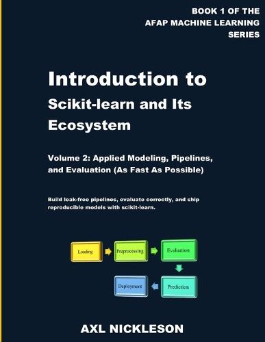 Introduction to scikit-learn and Its Ecosystem: Volume 2: Applied Modeling, Pipelines, and Evaluation