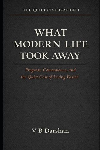 What Modern Life Took Away: Progress, Convenience, and the Quiet Cost of Living Faster