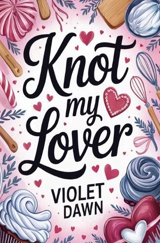 Knot My Lover: A Cozy Spicy Valentine's Day Romance